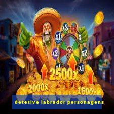 detetive labrador personagens