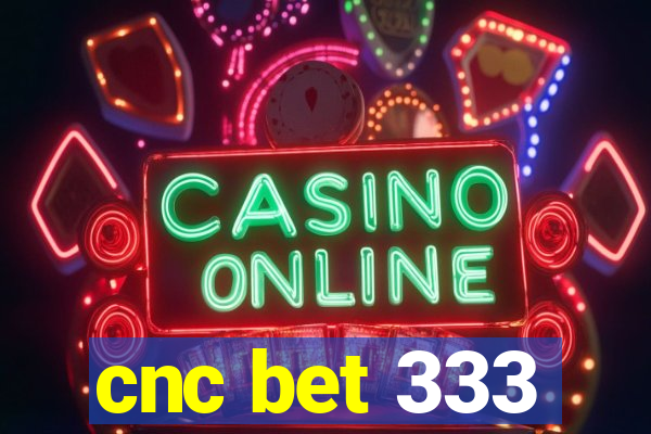 cnc bet 333