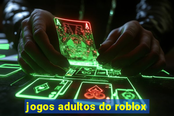 jogos adultos do roblox