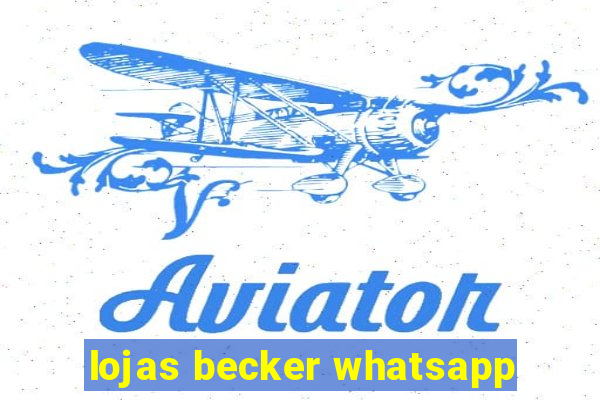 lojas becker whatsapp