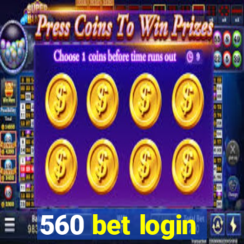 560 bet login