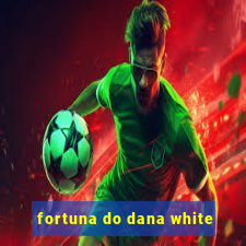 fortuna do dana white