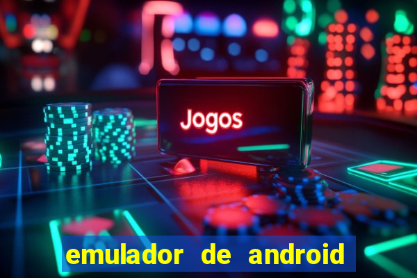 emulador de android para pc fraco