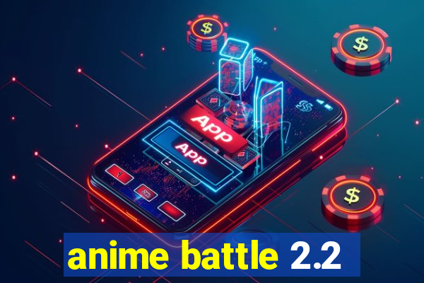 anime battle 2.2