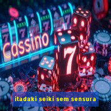 itadaki seiki sem sensura