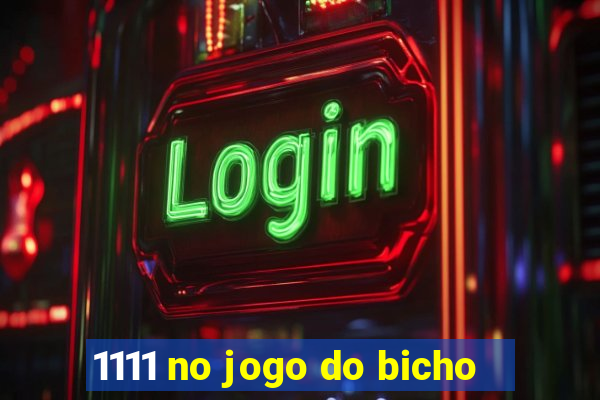 1111 no jogo do bicho