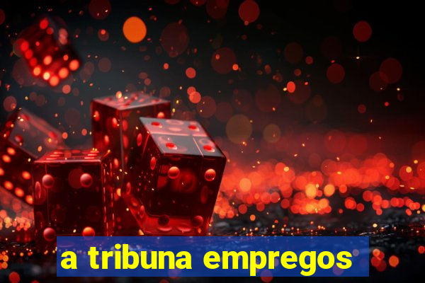 a tribuna empregos