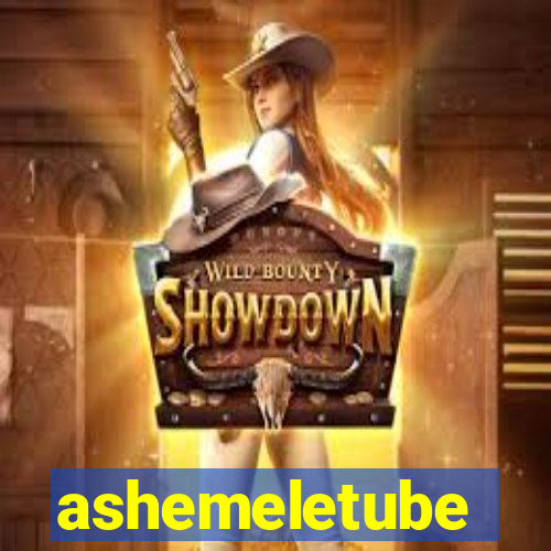 ashemeletube