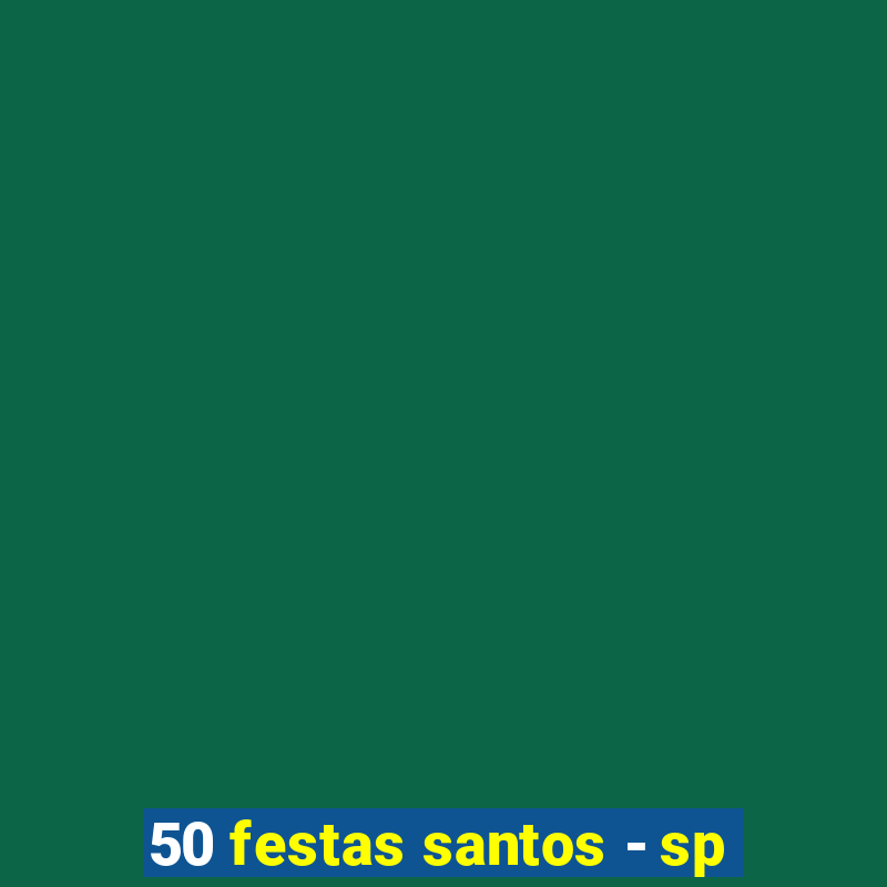 50 festas santos - sp