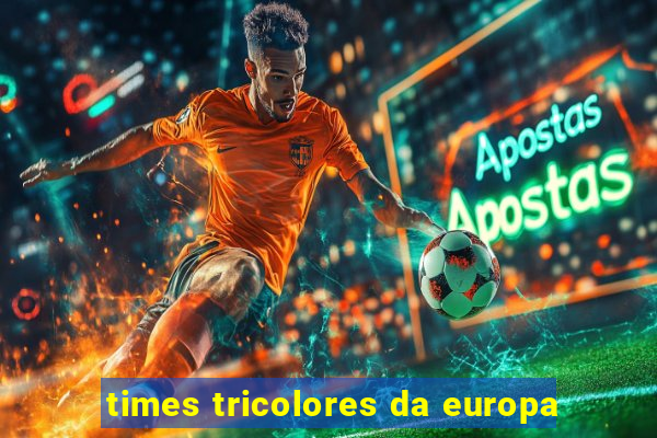 times tricolores da europa