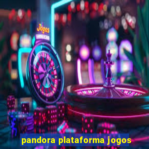 pandora plataforma jogos