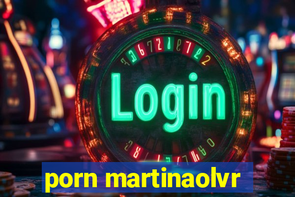 porn martinaolvr