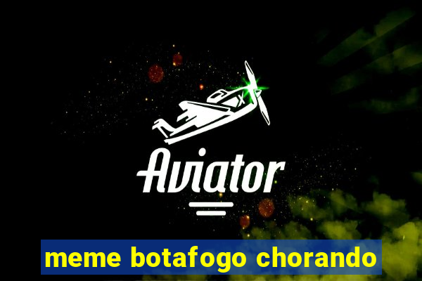 meme botafogo chorando