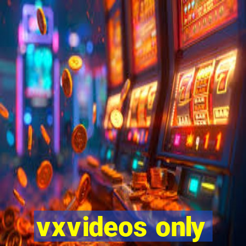 vxvideos only