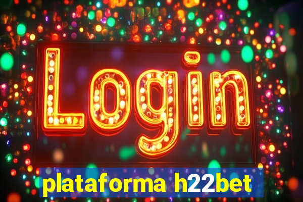 plataforma h22bet