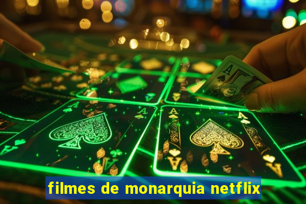 filmes de monarquia netflix