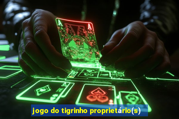 jogo do tigrinho proprietário(s)