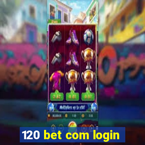 120 bet com login