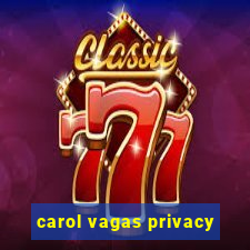 carol vagas privacy