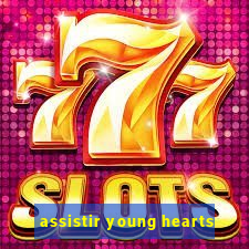 assistir young hearts