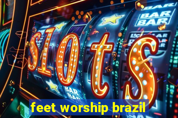 feet worship brazil