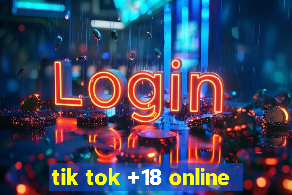 tik tok +18 online