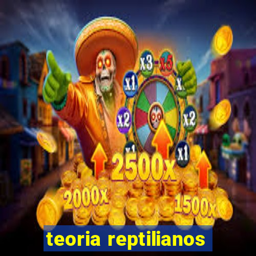 teoria reptilianos