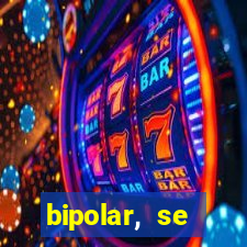 bipolar, se arrepende do que faz