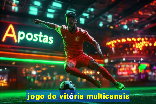 jogo do vitória multicanais