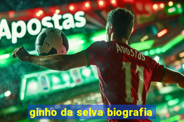 ginho da selva biografia