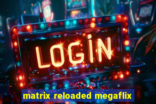 matrix reloaded megaflix