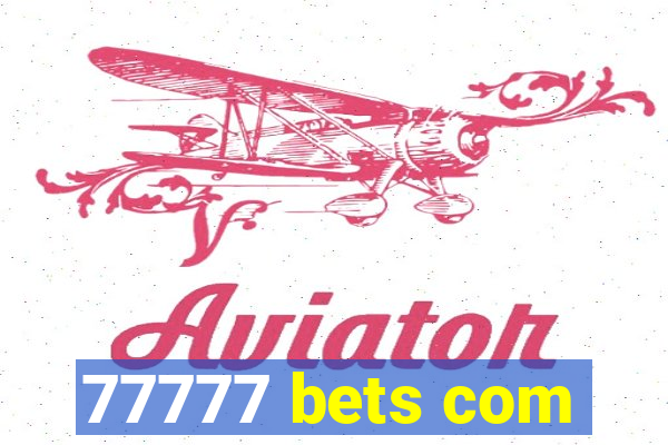 77777 bets com