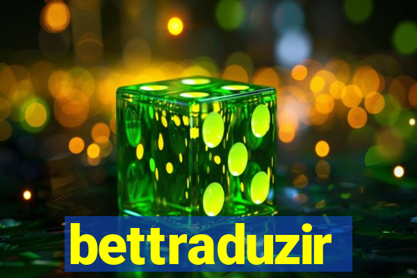 bettraduzir