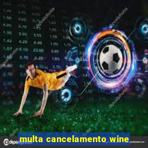 multa cancelamento wine