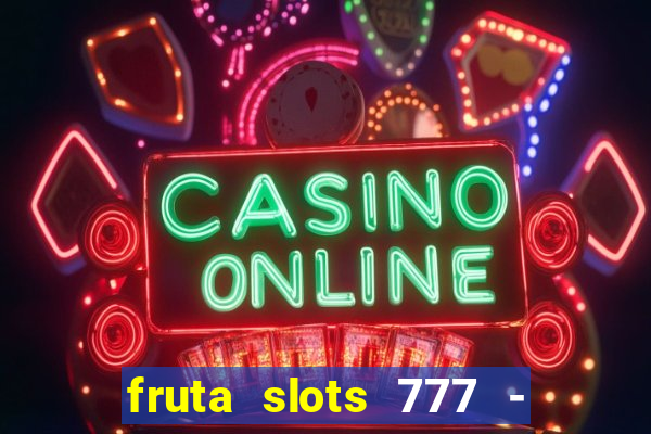 fruta slots 777 - mega jackpot