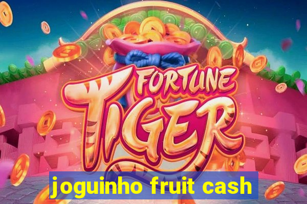 joguinho fruit cash