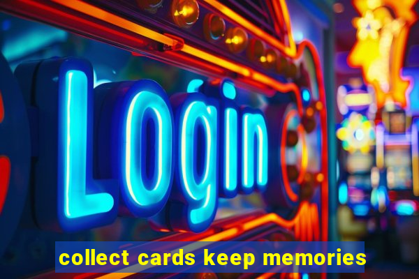 collect cards keep memories