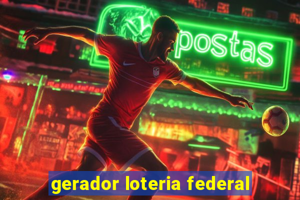 gerador loteria federal