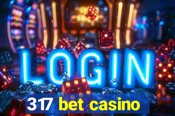 317 bet casino