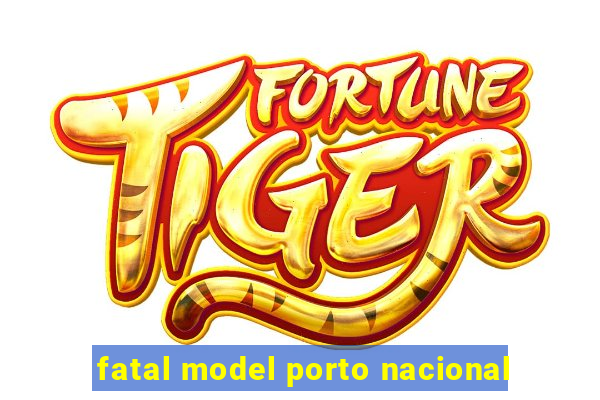 fatal model porto nacional