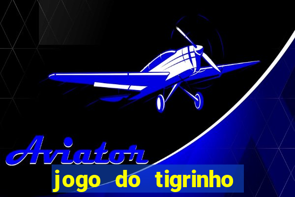 jogo do tigrinho rodadas grátis